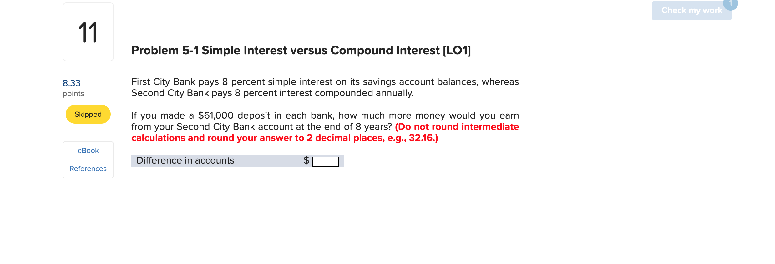  Check my work 11 Problem 5-1 Simple Interest versus Compound Interest