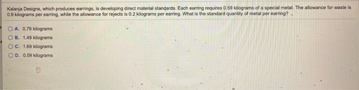  Kalanja Designs, which produces earrings, is developing direct material standards. Each