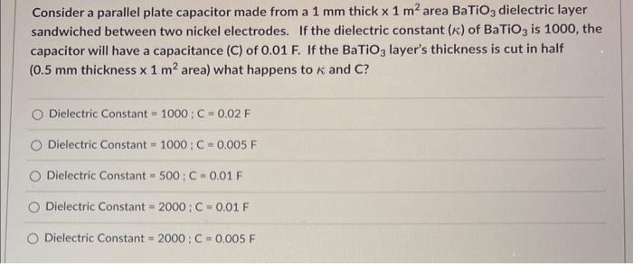  Consider a parallel plate capacitor made from a 1mm thick 1m2