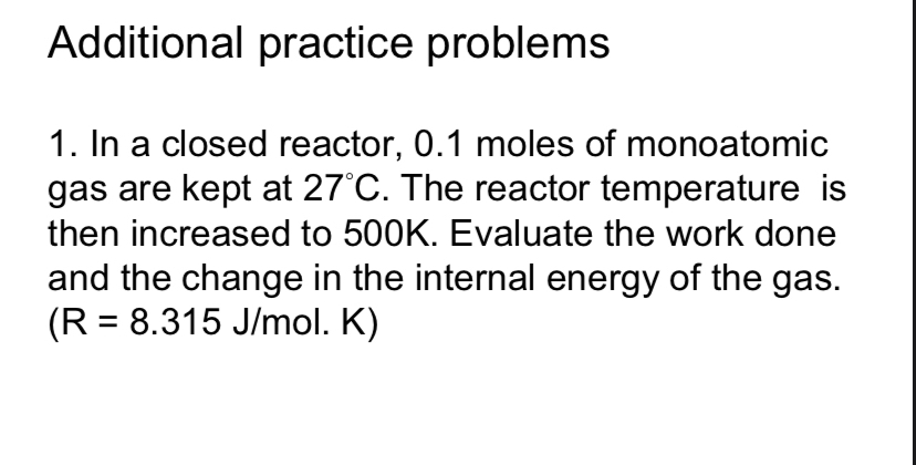  Additional practice problems In a closed reactor, 0.1 moles of monoatomic