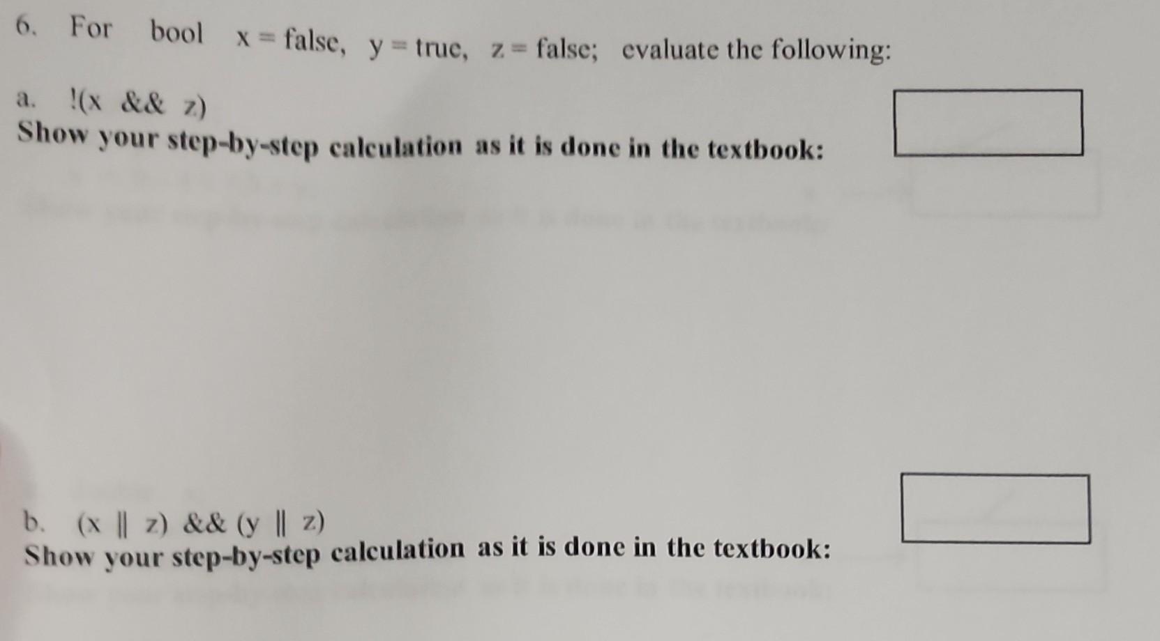 6. For bool x= false, y= true, z= false; evaluate the