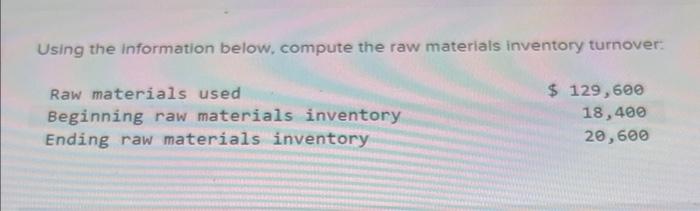  Using the information below, compute the raw materials inventory turnover: 7.04.