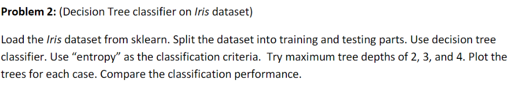 PLEASE SOLVE CORRECT AND USE PHYTON Problem 2: (Decision Tree classifier on