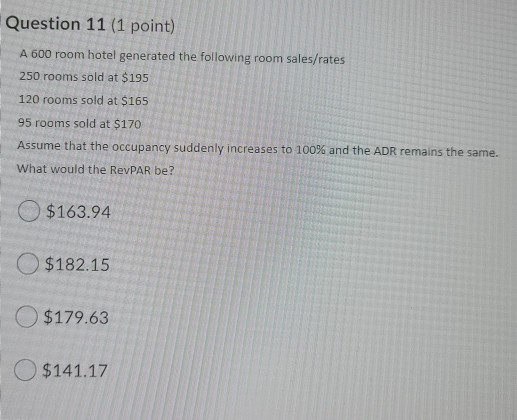 Question 11 (1 point) A 600 room hotel generated the following