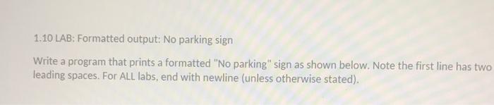  1.10 LAB: Formatted output: No parking sign Write a program that