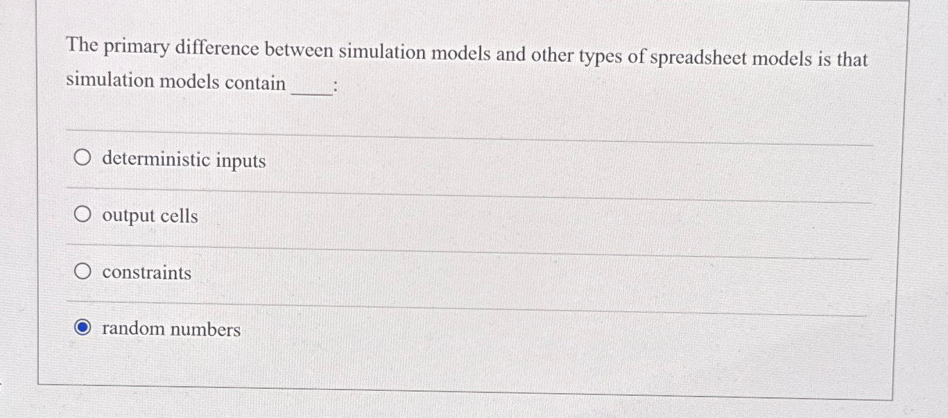  The primary difference between simulation models and other types of spreadsheet