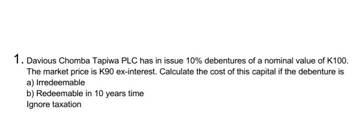  answer 1. Davious Chomba Tapiwa PLC has in issue 10% debentures