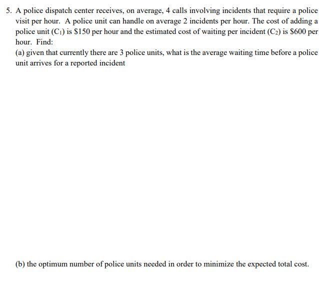 Please solve and show work 5. A police dispatch center receives, on