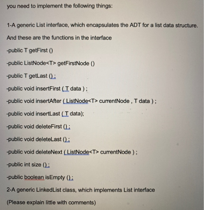  you need to implement the following things: 1-A generic List interface,