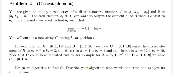  Problem 2 (Closest element) You are given as an input two