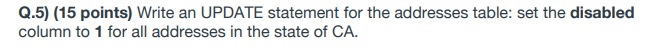  MyQSL Q.5) (15 points) Write an UPDATE statement for the addresses