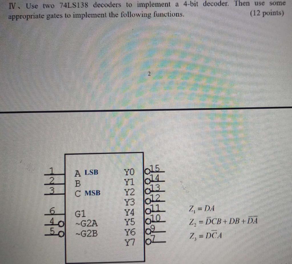  IV, Use two 74LS138 decoders to implement a 4-bit decoder. Then