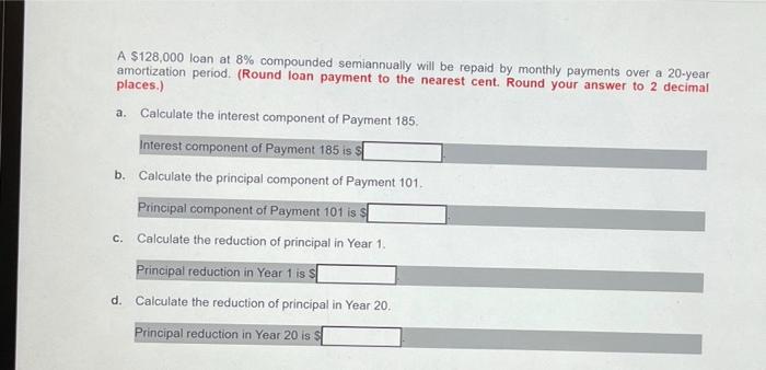  A $128,000 loan at 8% compounded semiannually will be repaid by