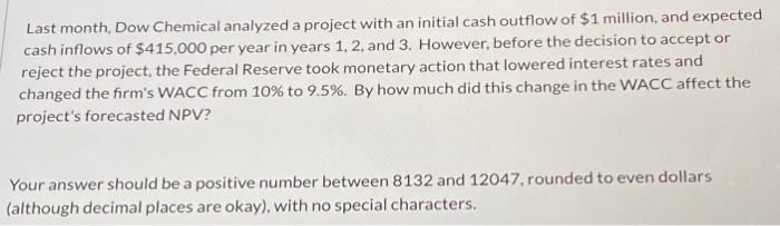 Last month, Dow Chemical analyzed a project with an initial cash