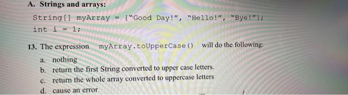  in java A. Strings and arrays: String[] myArray int i =