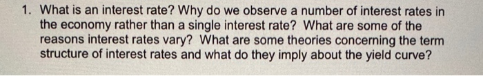  1. What is an interest rate? Why do we observe a