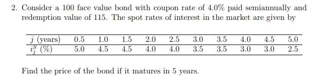  2. Consider a 100 face value bond with coupon rate of