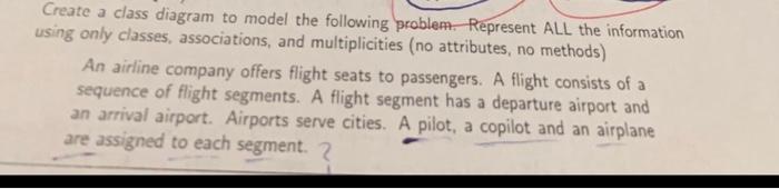  Create a class diagram to model the following problem. Represent ALL