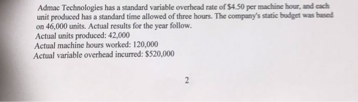 Admac Technologies has a standard variable overhead rate of $4.50 per