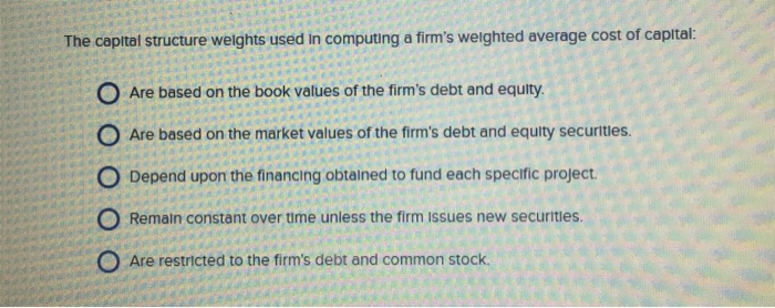  The capital structure weights used in computing a firm's weighted average