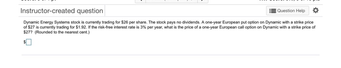  Instructor-created question Question Help Dynamic Energy Systems stock is currently trading