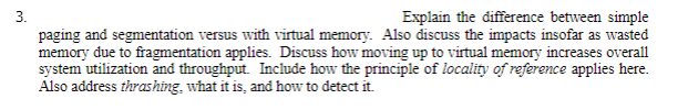  3 Explain the difference between simple paging and segmentation versus with