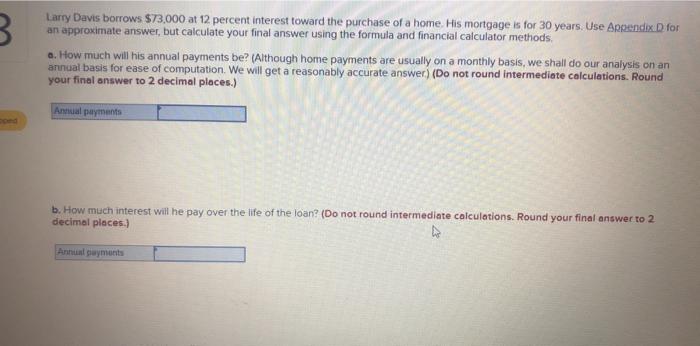  Larry Davis borrows $73,000 at 12 percent interest toward the purchase