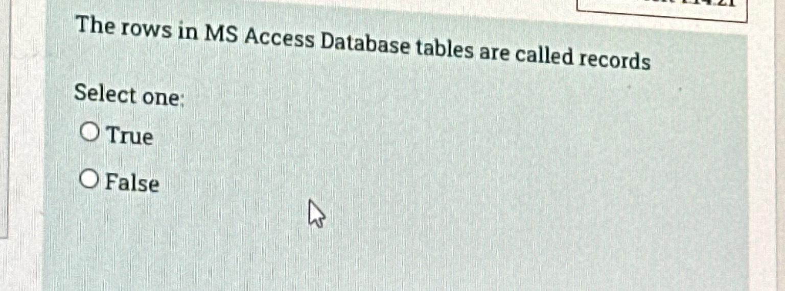  The rows in MS Access Database tables are called records Select