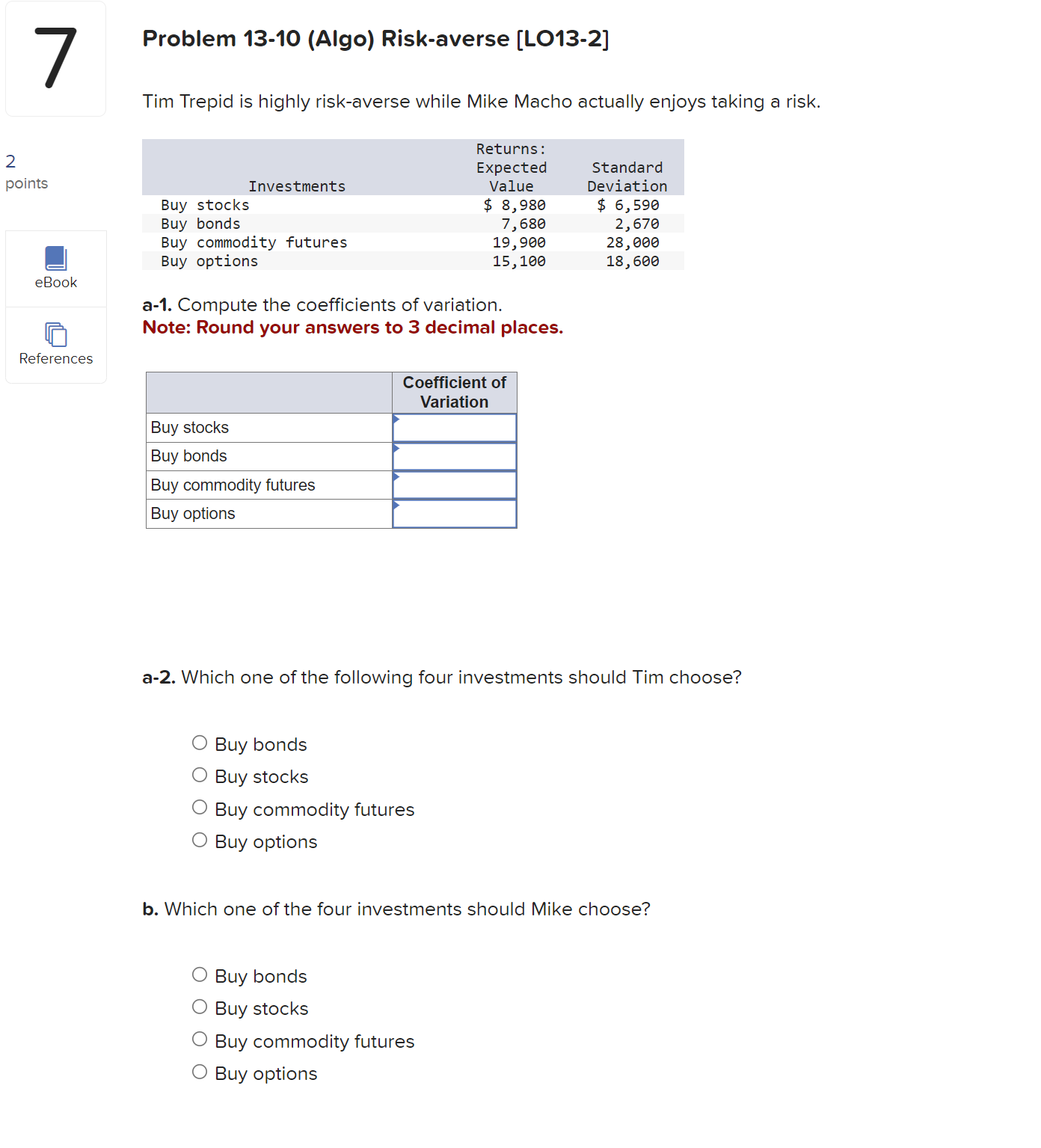  Problem 13-10(Algo) Risk-averse [LO13-2] Tim Trepid is highly risk-averse while Mike