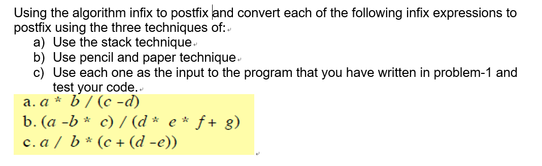 described below. Algorithm convertToPostfix(infix) // Converts an infix expression to an equivalent