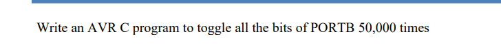  Write an AVR C program to toggle all the bits of