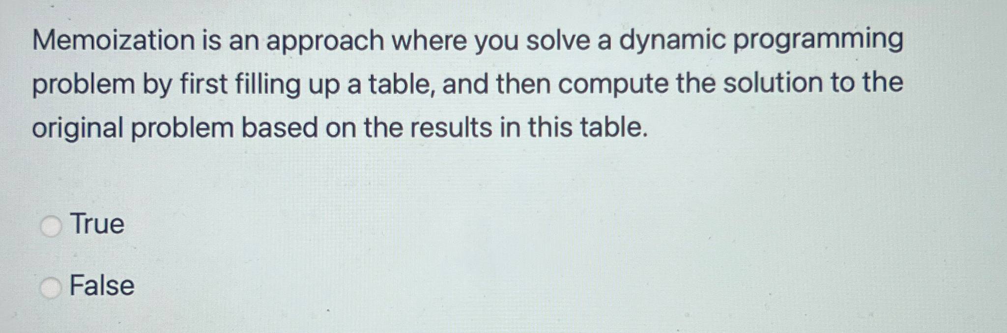  Memoization is an approach where you solve a dynamic programming problem