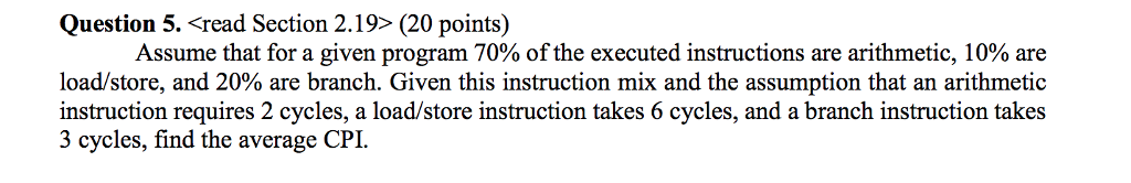 Question 5read Section 2.19> (20 points) Assume that for a given