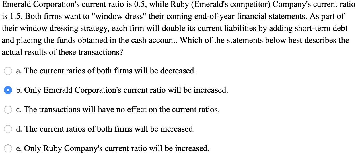 is this correct? Emerald Corporation's current ratio is 0.5, while Ruby (Emerald's