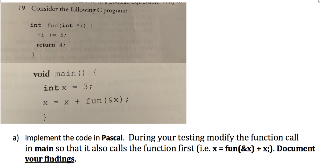 19. Consider the following C program int fun (int *i) return