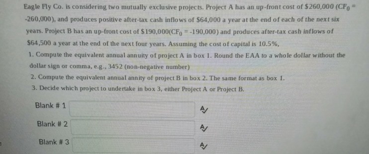  Eagle Fly Co. is considering two mutually exclusive projects. Project A