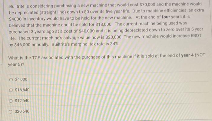  Builtrite is considering purchasing a new machine that would cost $70,000