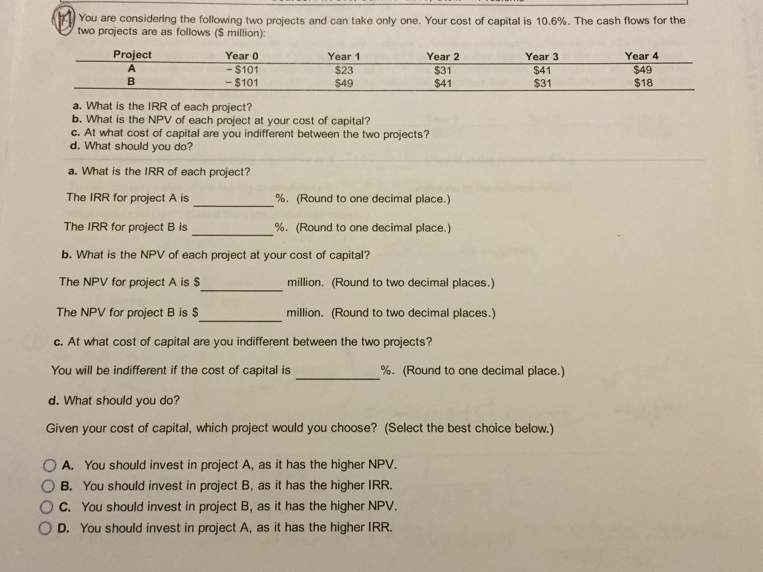 You are considering the following two projects and can take only