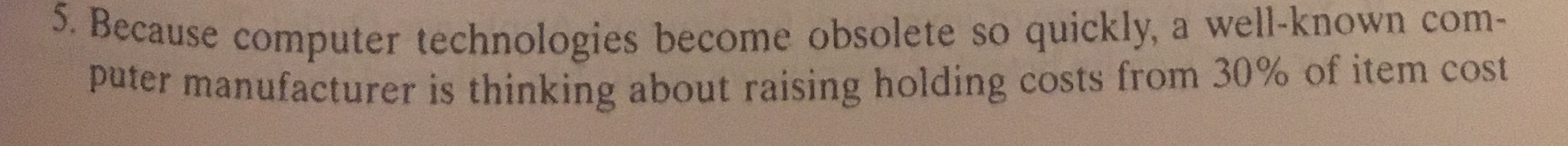  Because computer technologies become obsolete so quickly, a well-known computer manufacturer
