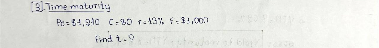  [3. Time maturity P0=$1,210,C=80,r=13%,F=$1,000 Find t=? 