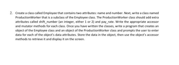 using python 2. Create a class called Employee that contains two attributes: