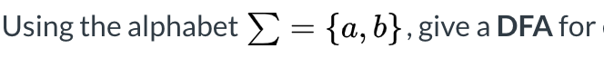  Using the alphabet [= {a,b], give a DFA for 5. L