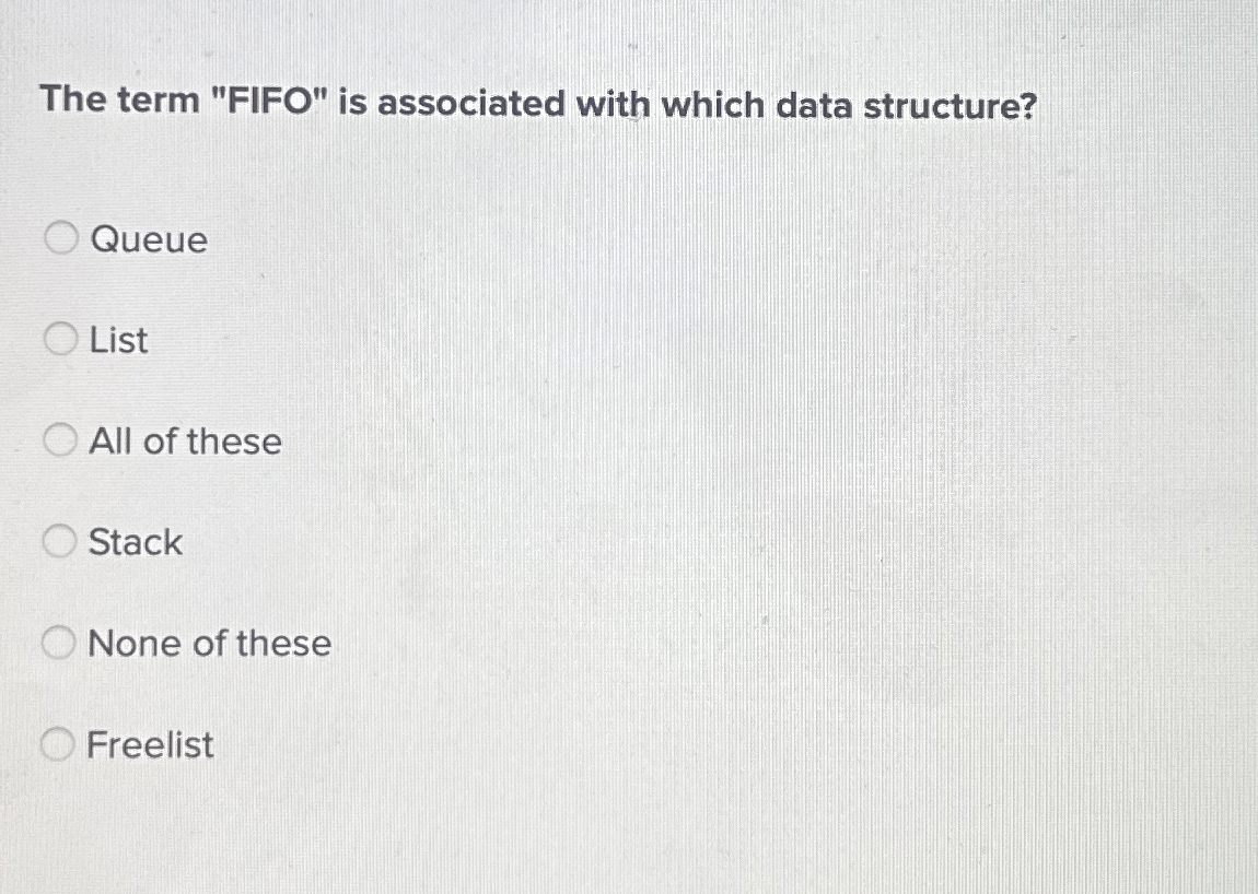  The term "FIFO" is associated with which data structure? Queue List