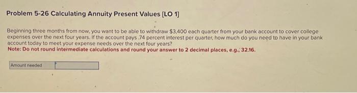  Problem 5-26 Calculating Annuity Present Values [LO 1 1] Beginning three