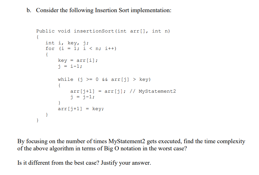 b. Consider the following Insertion Sort implementation: Public void insertionSort (int