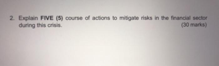  2. Explain FIVE (5) course of actions to mitigate risks in