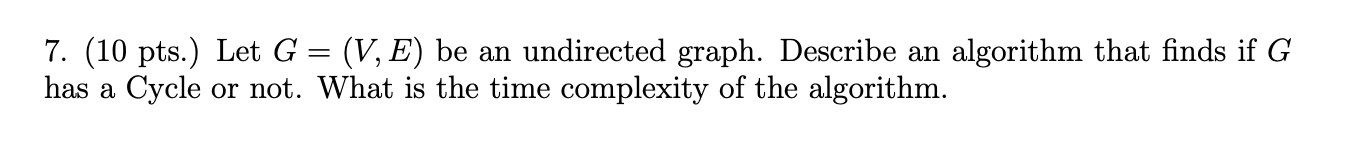  7. (10 pts.) Let G = (V, E) be an undirected
