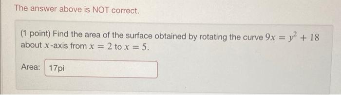 Calculus The answer above is NOT correct. (1 point) Find the area
