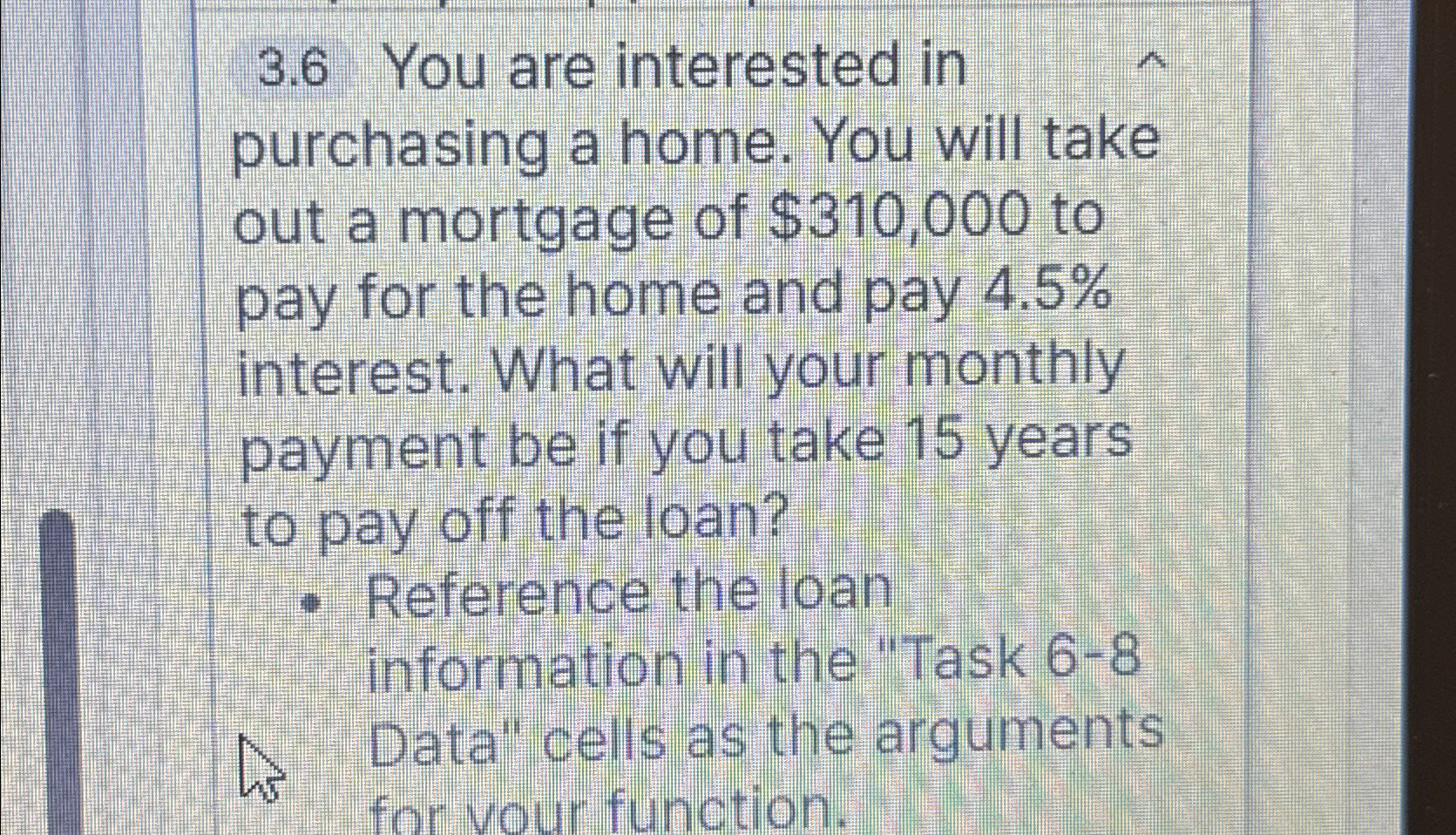  3.6 You are interested in purchasing a home. You will take