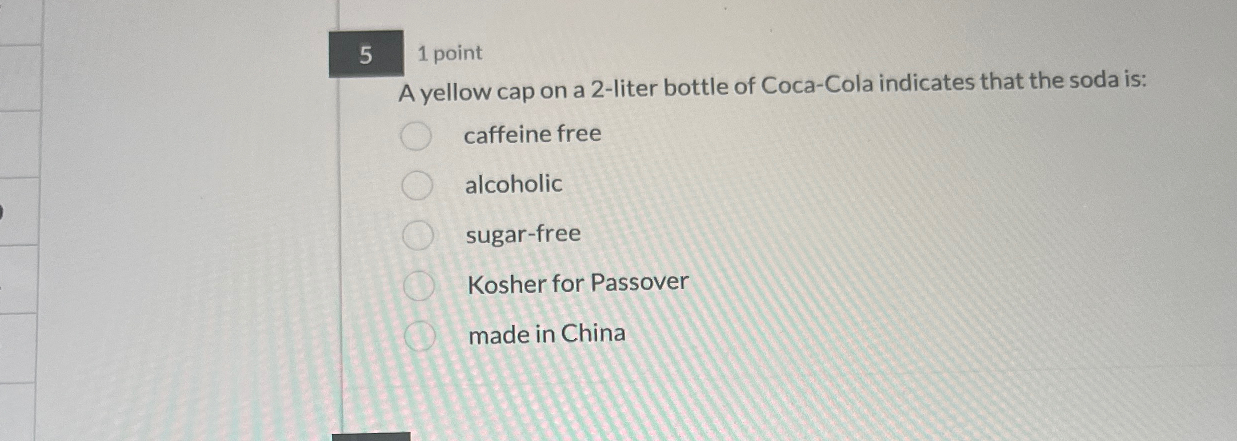  5 1 point A yellow cap on a 2-liter bottle of